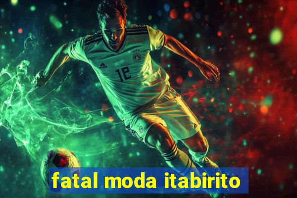 fatal moda itabirito